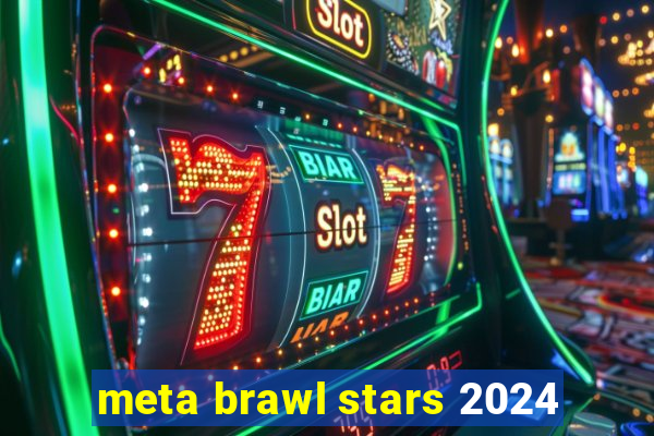 meta brawl stars 2024